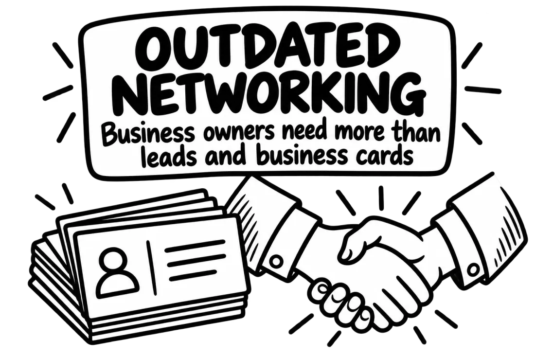 Outdated networking: Owners need more than leads and business cards.